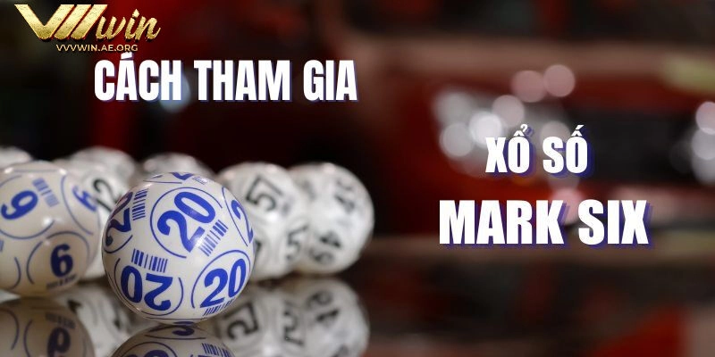 Các bước tham gia Xổ Số Mark Six VVVwin